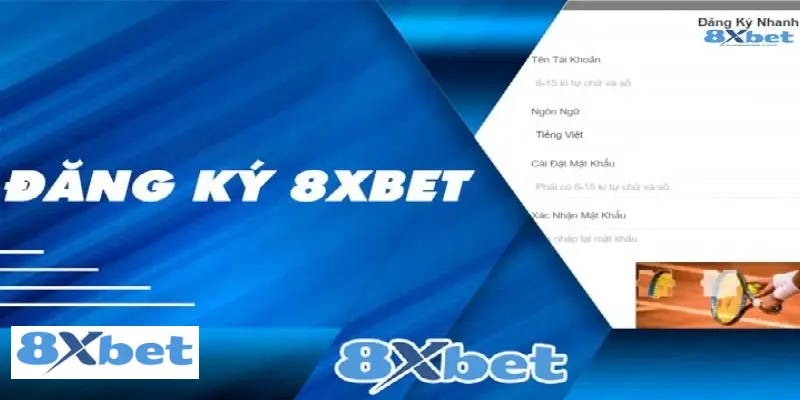 Điều kiện cần có khi tiến hành đăng ký 8XBET